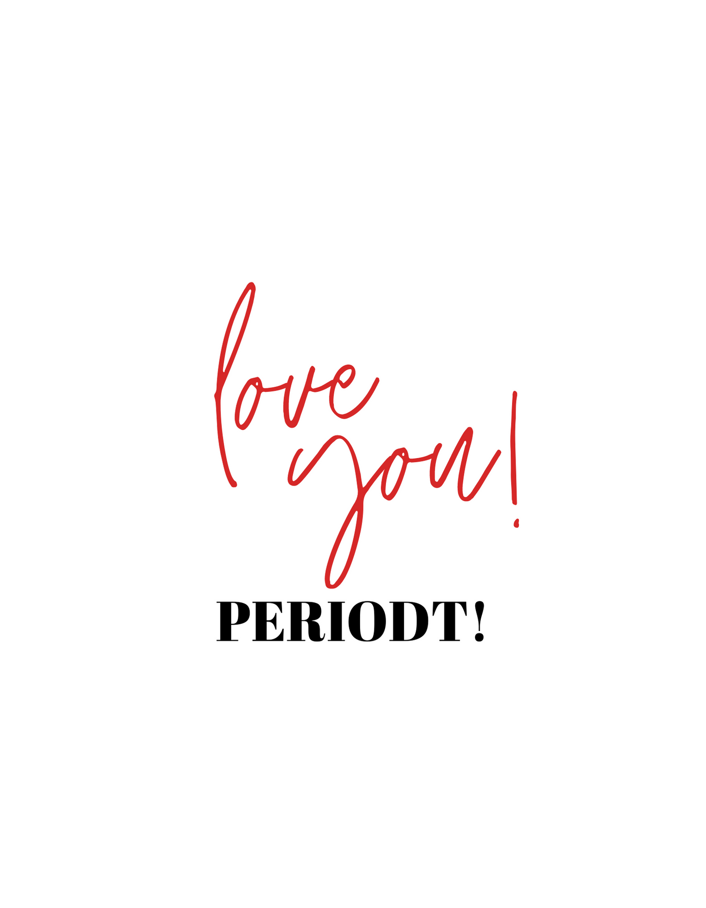 Love You! Periodt!