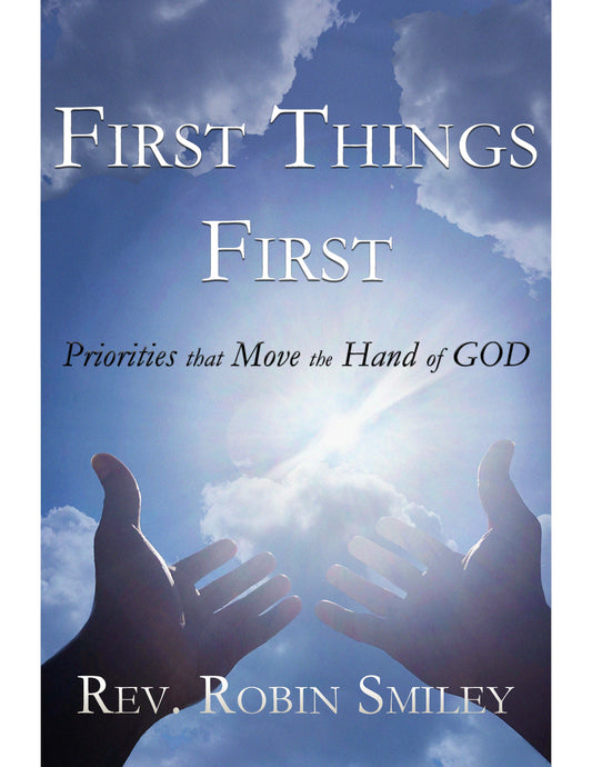 First Things First: Priorities that Move the Hand of God E-Book