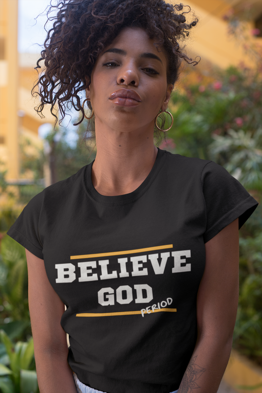 Believe God Period T-shirt